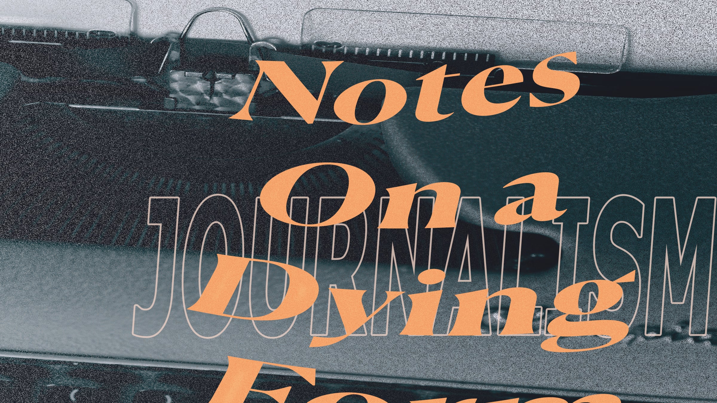 Graphic stating in orange font, "Notes on A Dying Form"